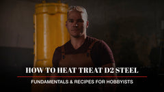 How to Heat Treat D2 Steel: Fundamentals & Recipes for Hobbyists