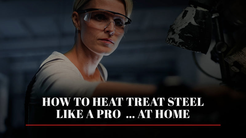 How to Heat Treat Steel Like a Pro ... at Home
