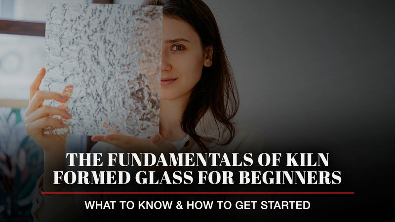 The Fundamentals of Kiln Formed Glass for Beginners: What to Know & How to Get Started