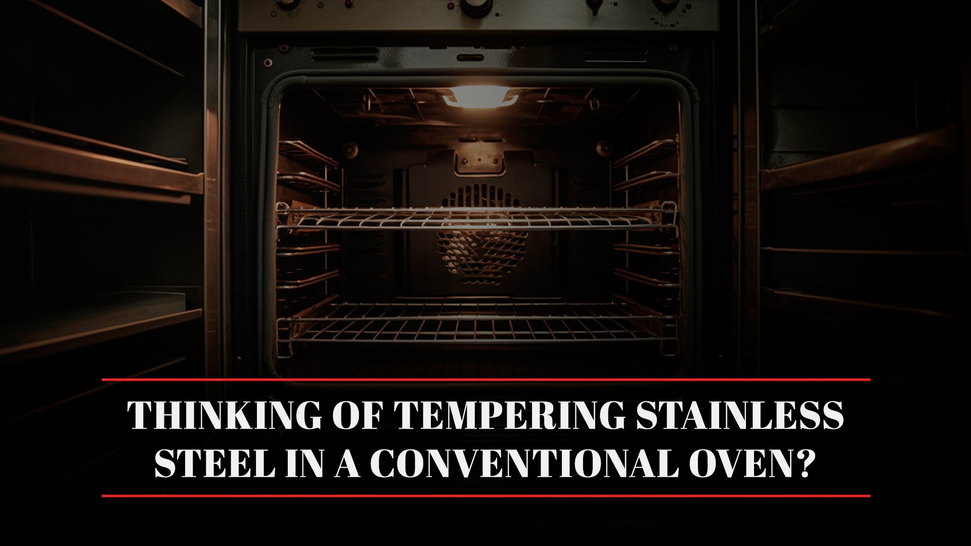 Thinking of Tempering Stainless Steel in a Conventional Oven? | Hot ...
